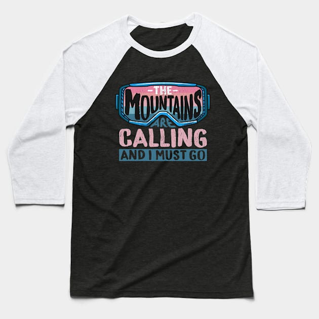 The Mountains Are Calling And I Must Go I Winter Skiing design Baseball T-Shirt by biNutz